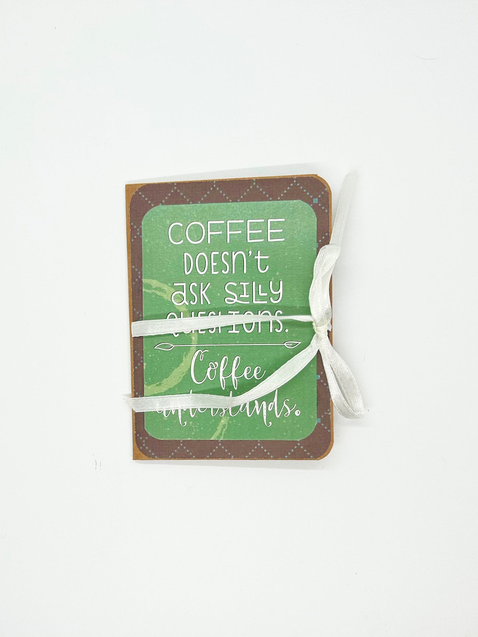 Coffee Doesn't Ask Silly Questions- Hand Made Mini Album